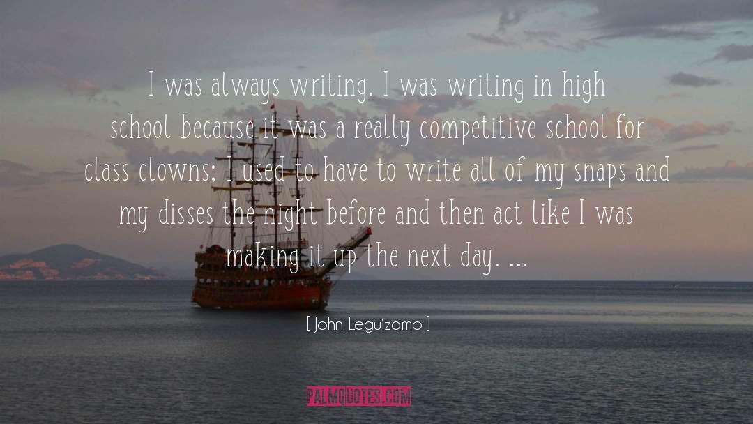 John Leguizamo Quotes: I was always writing. I