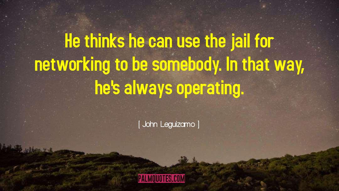 John Leguizamo Quotes: He thinks he can use