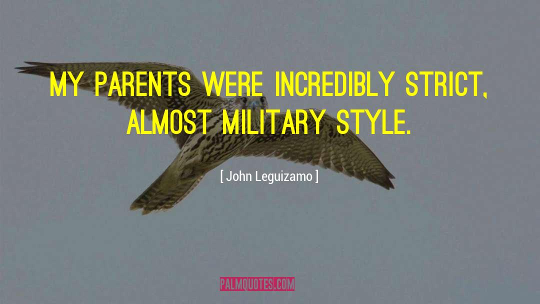 John Leguizamo Quotes: My parents were incredibly strict,