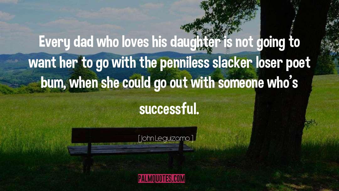 John Leguizamo Quotes: Every dad who loves his