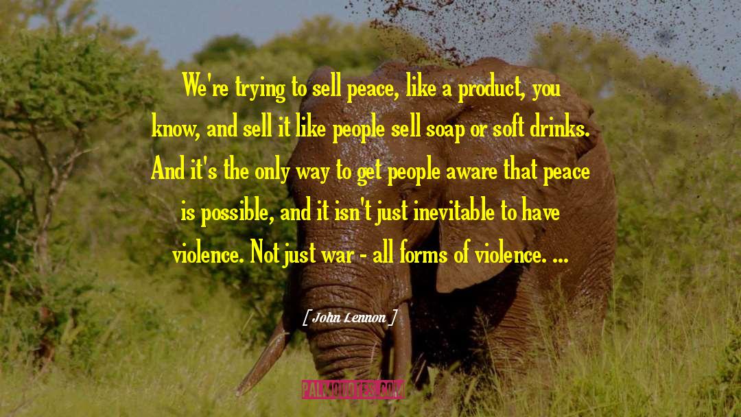John Lennon Quotes: We're trying to sell peace,