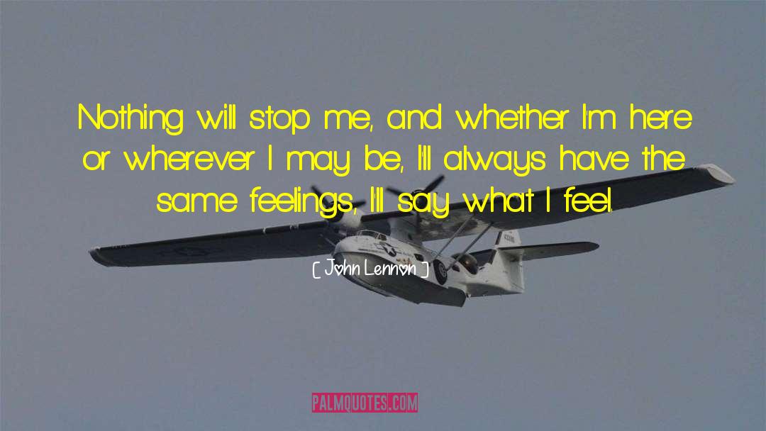 John Lennon Quotes: Nothing will stop me, and