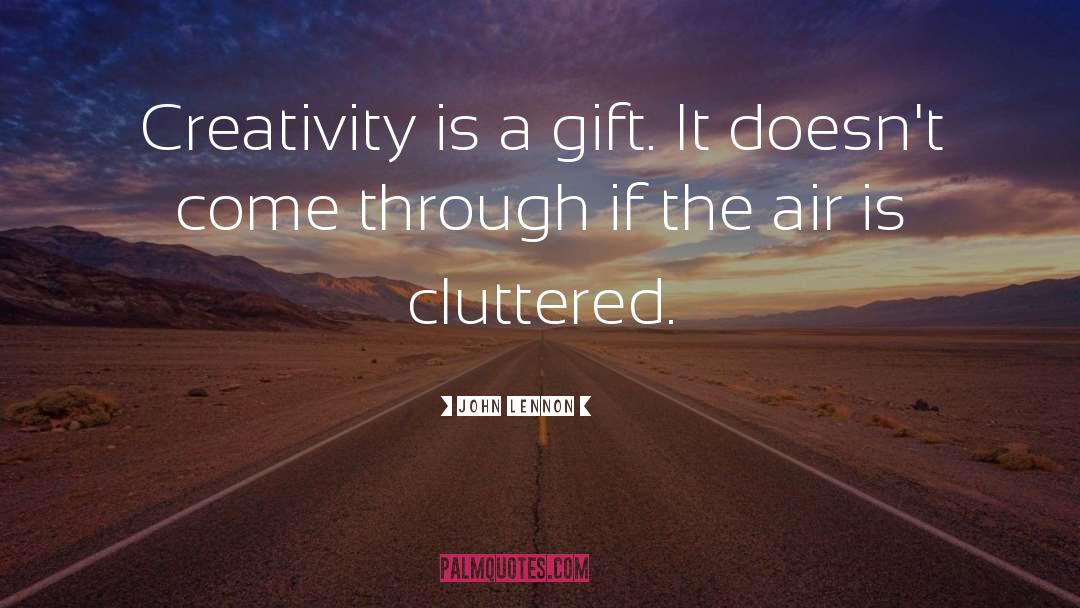John Lennon Quotes: Creativity is a gift. It