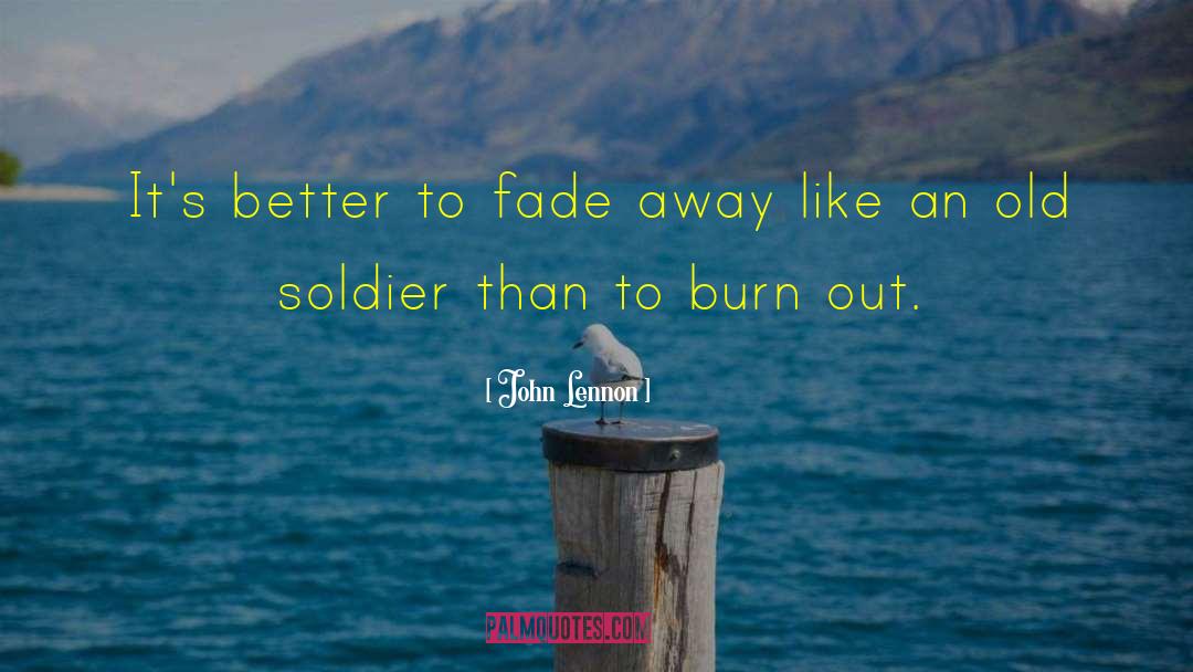 John Lennon Quotes: It's better to fade away