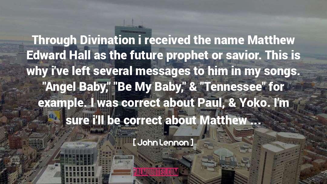 John Lennon Quotes: Through Divination i received the