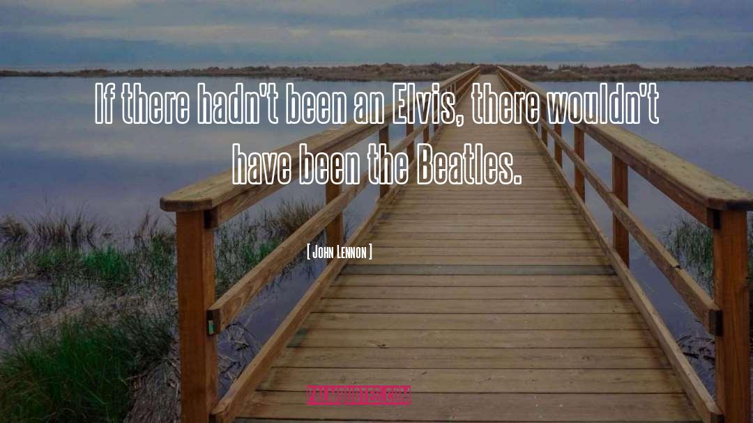 John Lennon Quotes: If there hadn't been an