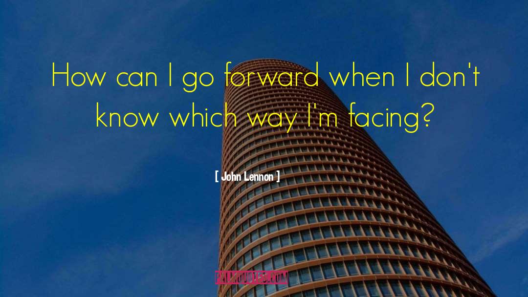 John Lennon Quotes: How can I go forward