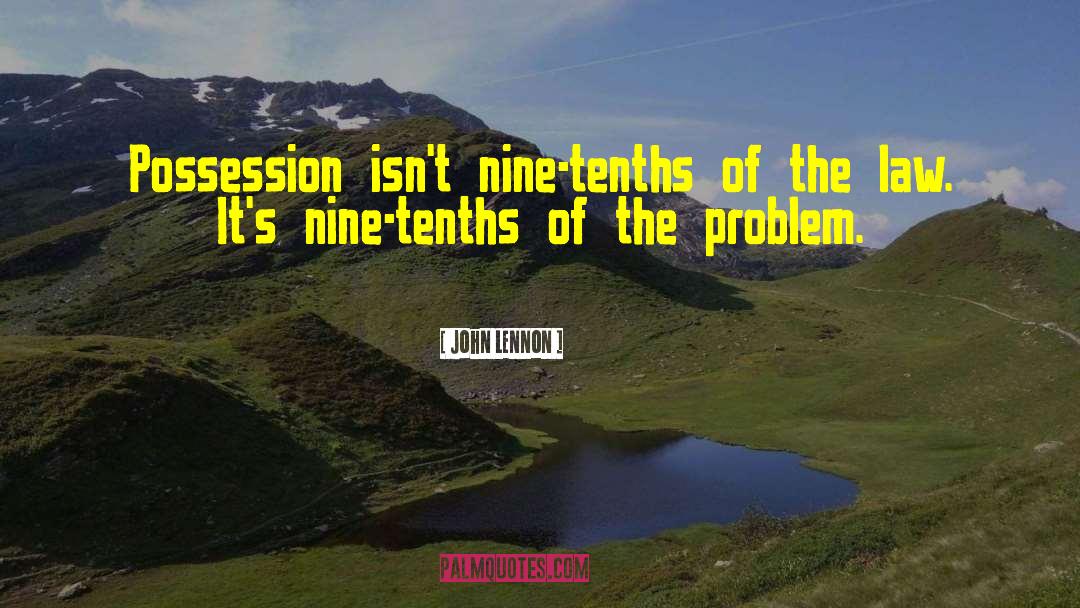 John Lennon Quotes: Possession isn't nine-tenths of the