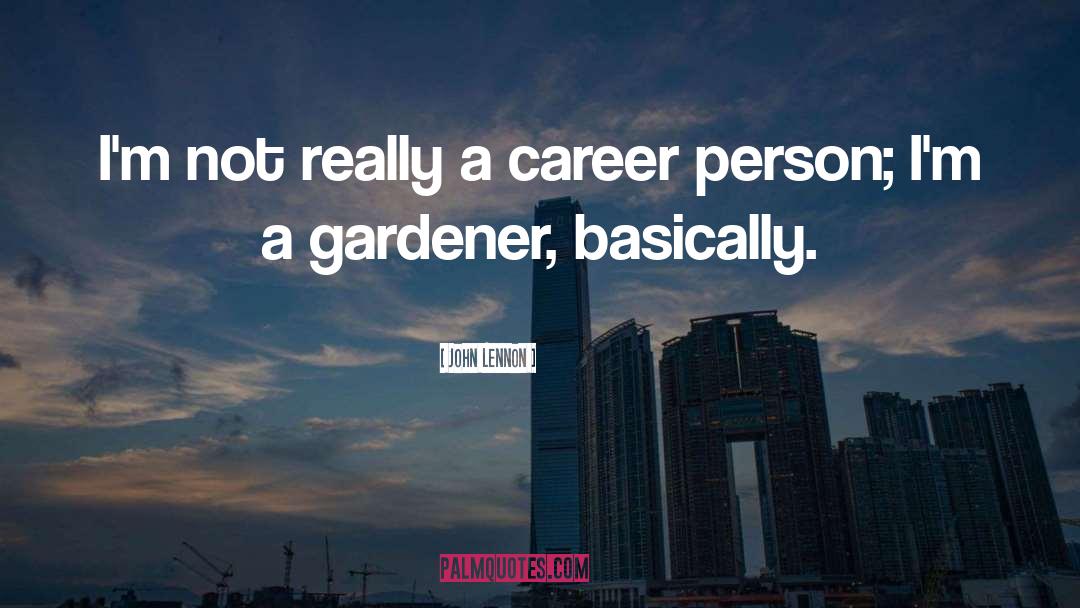 John Lennon Quotes: I'm not really a career