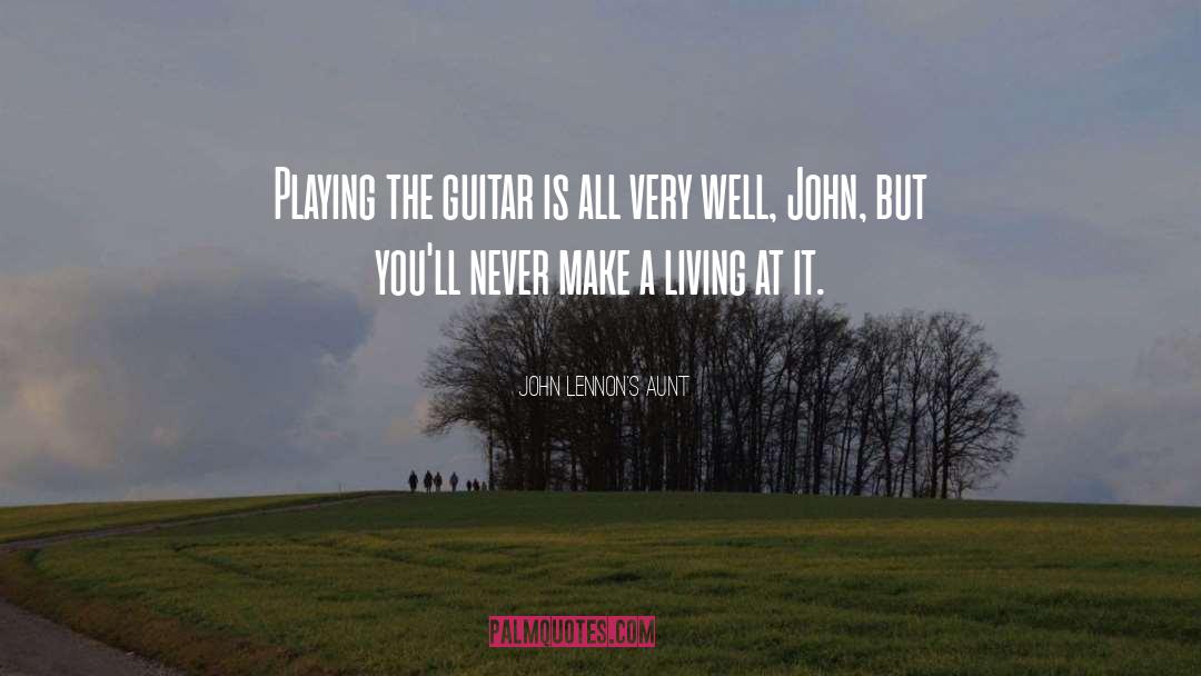 John Lennon's Aunt Quotes: Playing the guitar is all