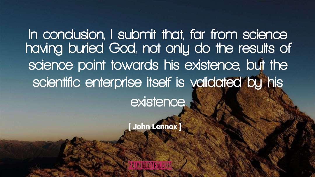 John Lennox Quotes: In conclusion, I submit that,