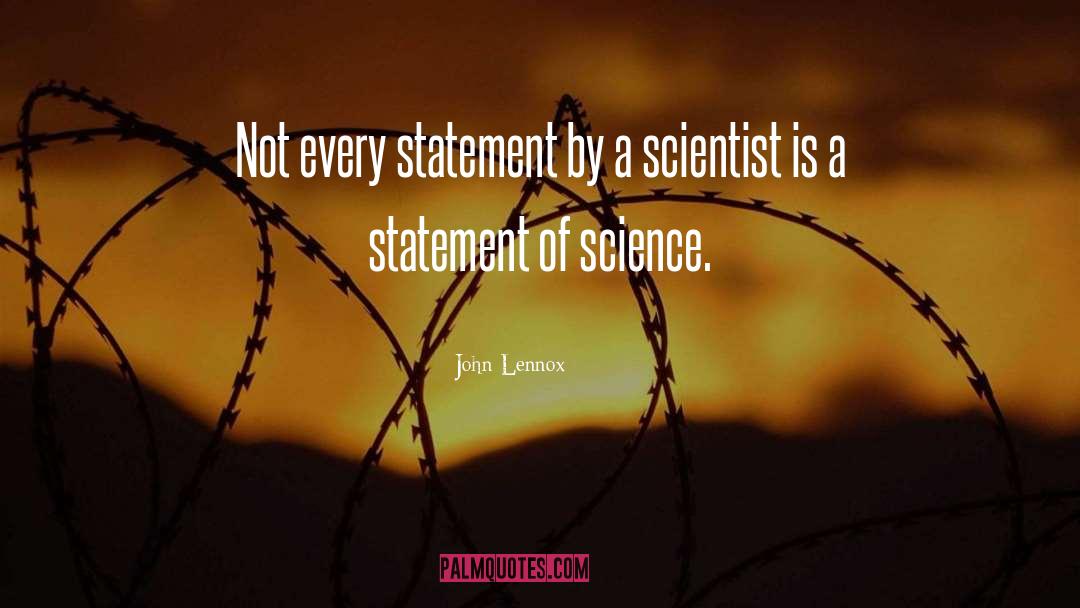 John Lennox Quotes: Not every statement by a