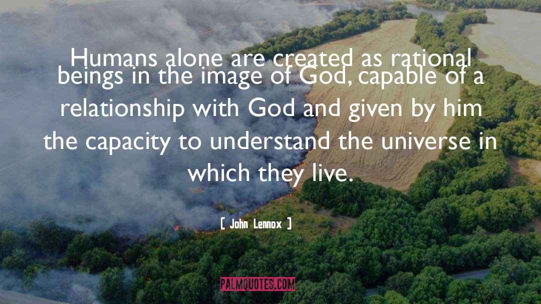 John Lennox Quotes: Humans alone are created as