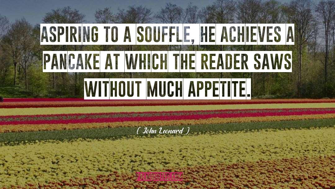 John Leonard Quotes: Aspiring to a souffle, he