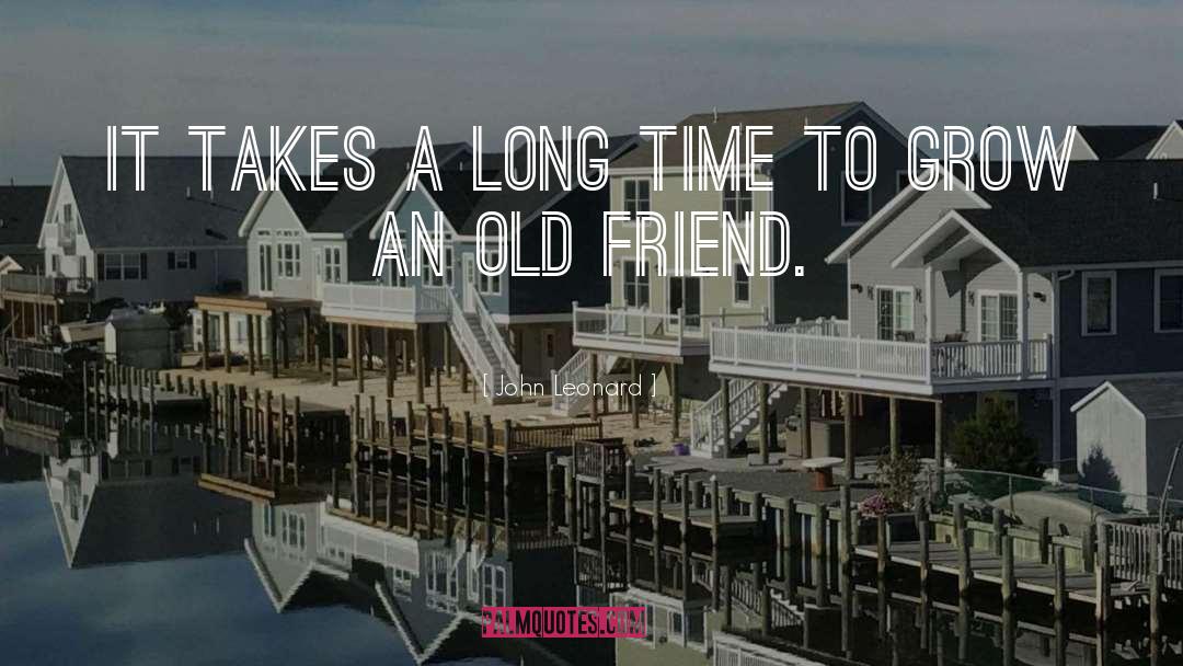 John Leonard Quotes: It takes a long time