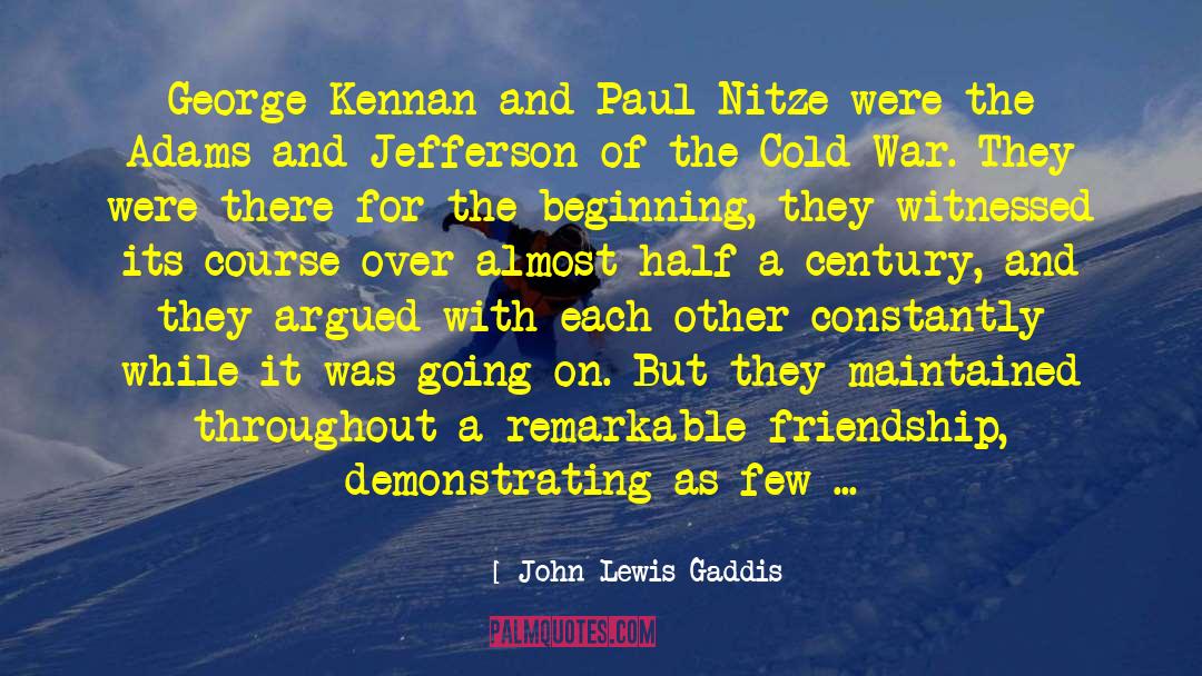 John Lewis Gaddis Quotes: George Kennan and Paul Nitze