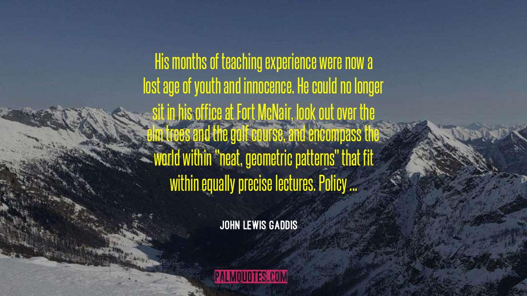 John Lewis Gaddis Quotes: His months of teaching experience