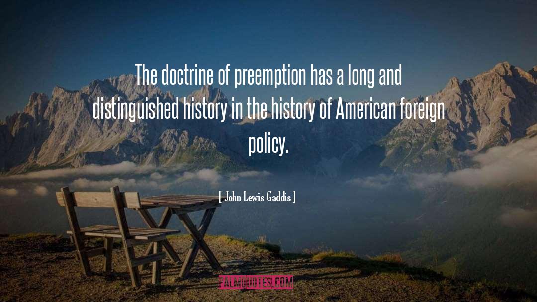 John Lewis Gaddis Quotes: The doctrine of preemption has