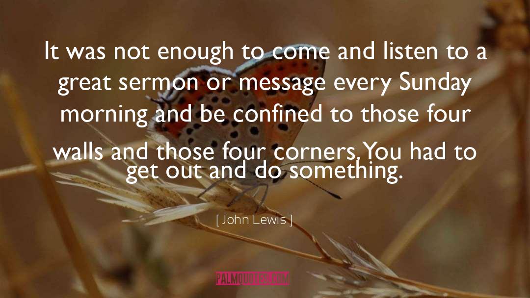 John Lewis Quotes: It was not enough to