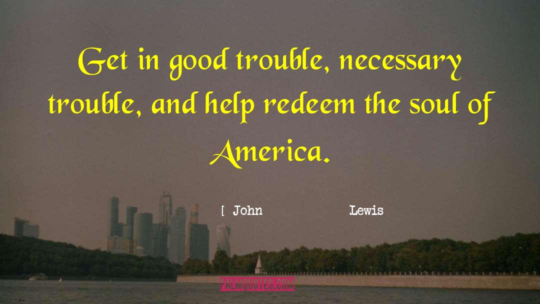 John Lewis Quotes: Get in good trouble, necessary