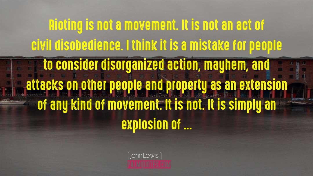 John Lewis Quotes: Rioting is not a movement.