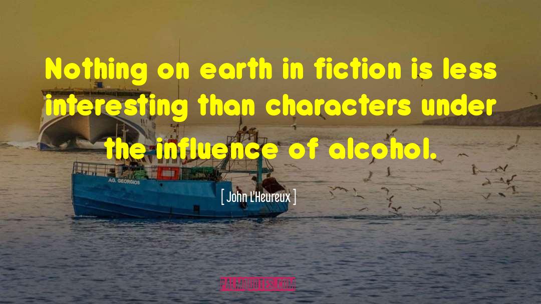 John L'Heureux Quotes: Nothing on earth in fiction