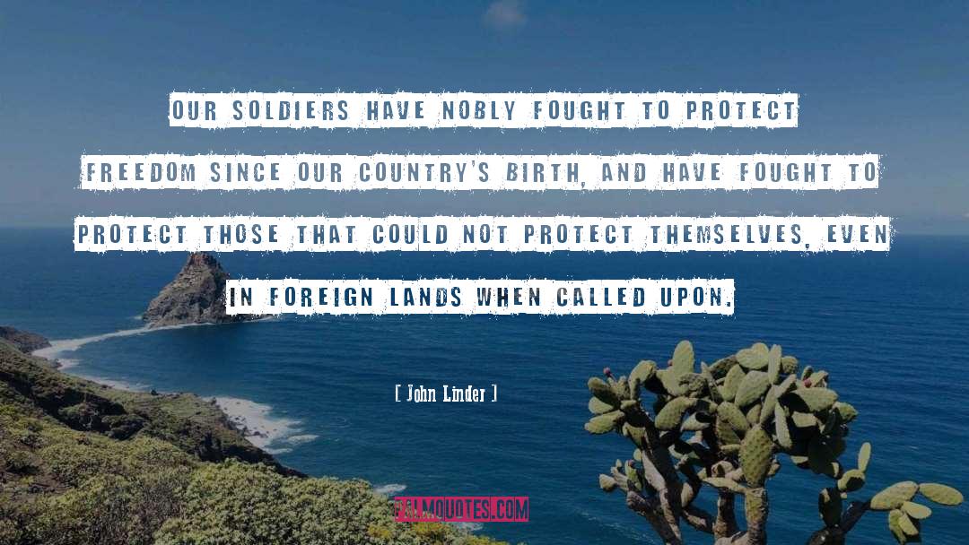 John Linder Quotes: Our soldiers have nobly fought