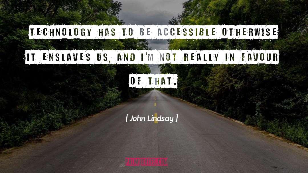 John Lindsay Quotes: Technology has to be accessible