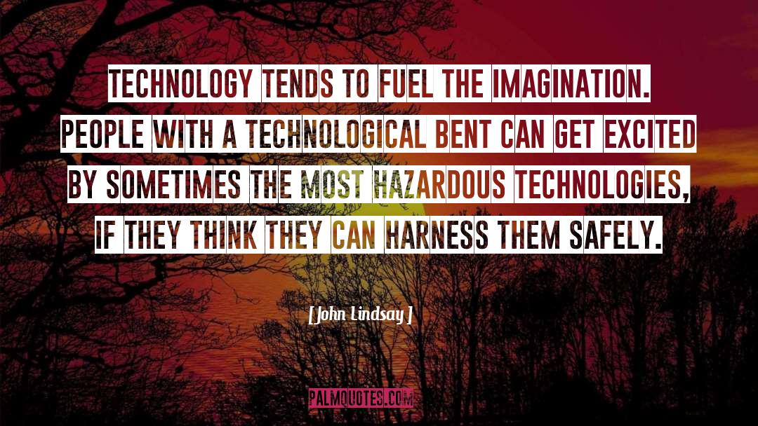 John Lindsay Quotes: Technology tends to fuel the