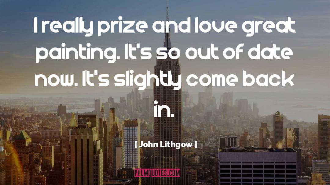 John Lithgow Quotes: I really prize and love