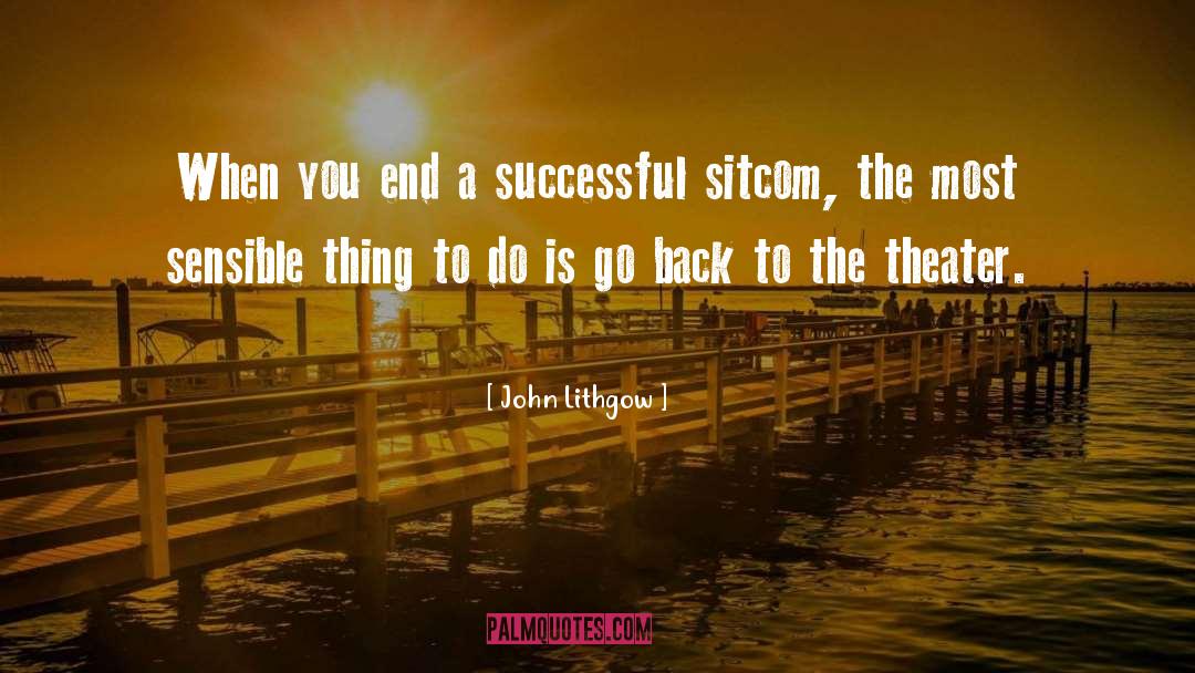 John Lithgow Quotes: When you end a successful