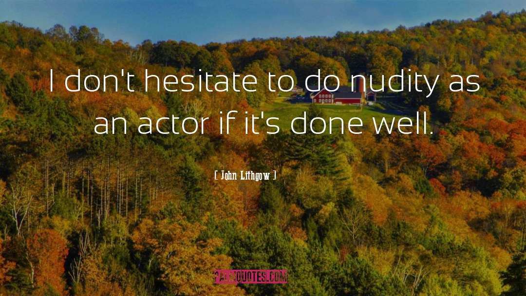 John Lithgow Quotes: I don't hesitate to do