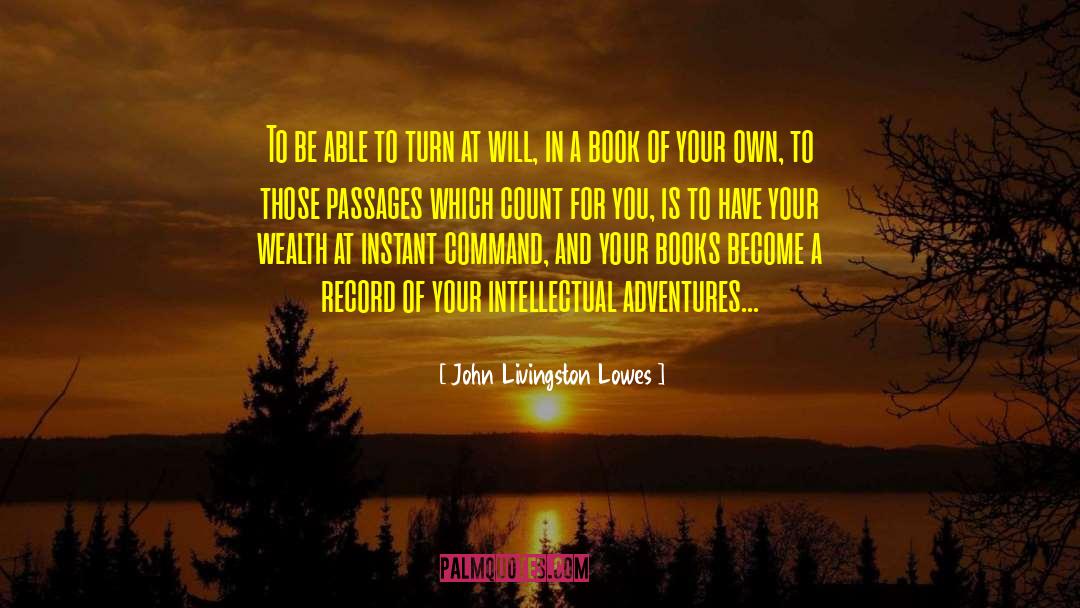 John Livingston Lowes Quotes: To be able to turn