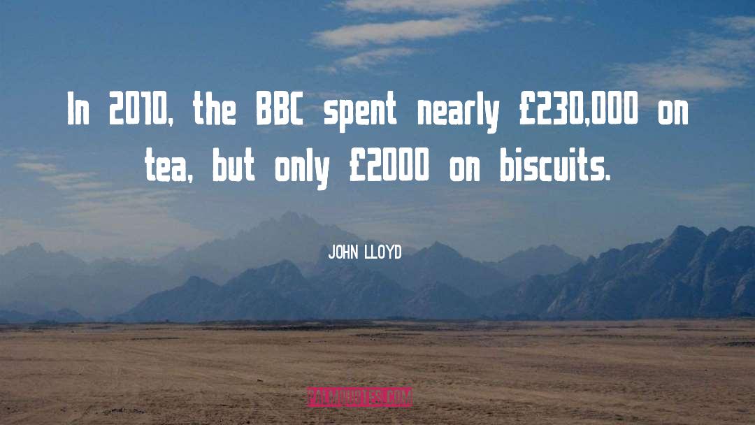 John Lloyd Quotes: In 2010, the BBC spent