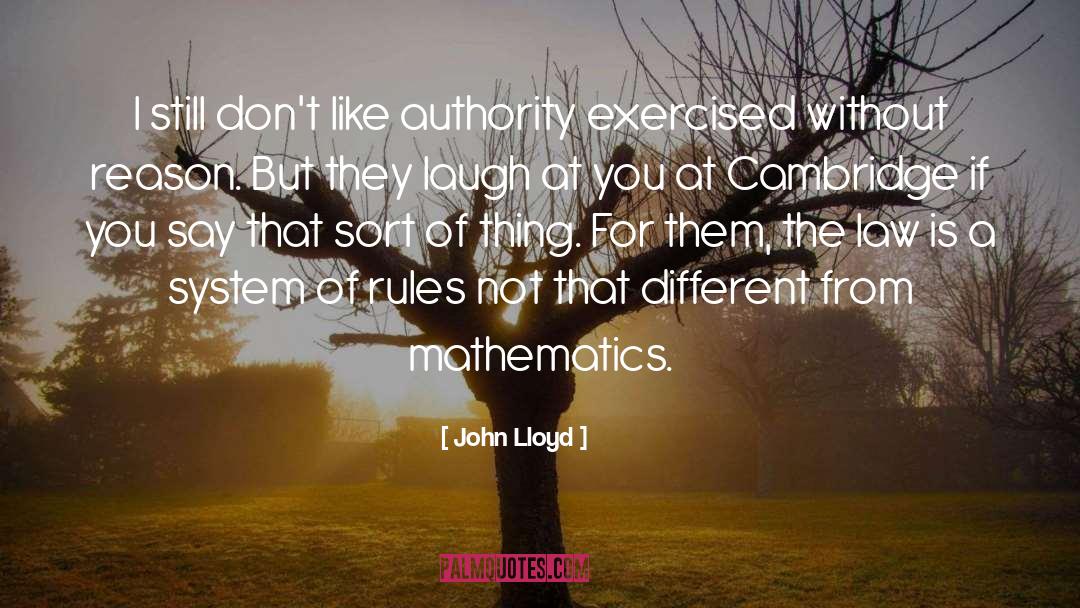 John Lloyd Quotes: I still don't like authority