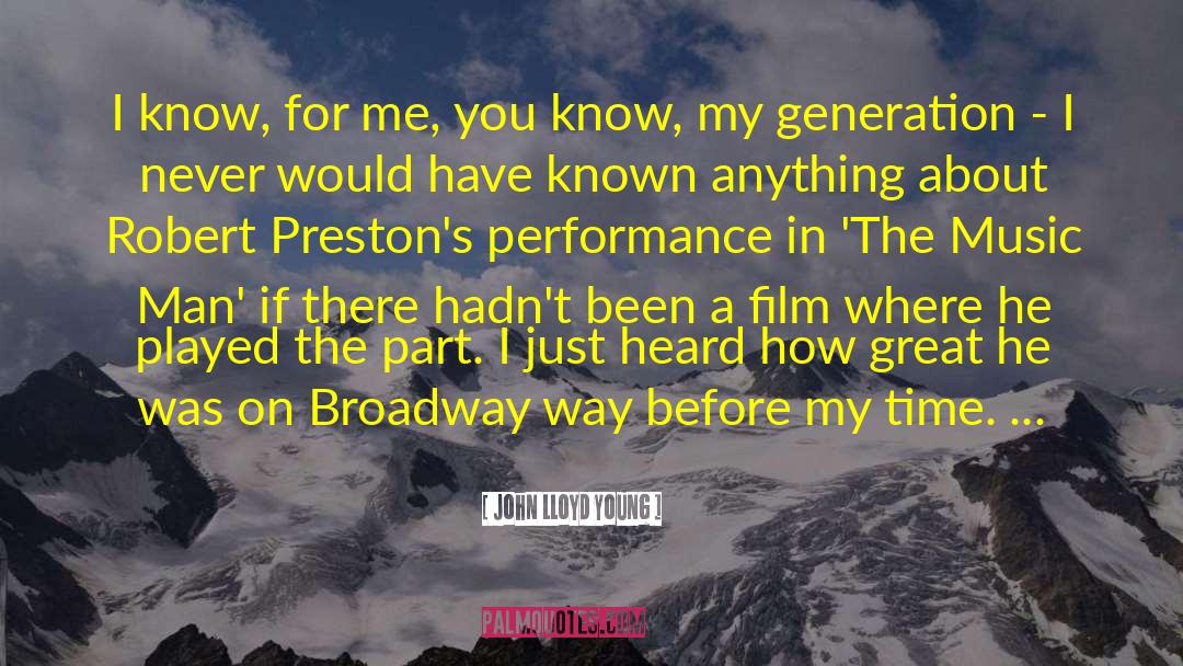John Lloyd Young Quotes: I know, for me, you