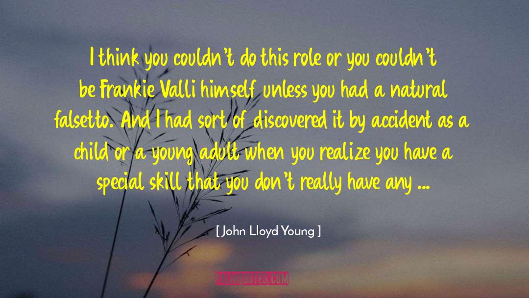John Lloyd Young Quotes: I think you couldn't do