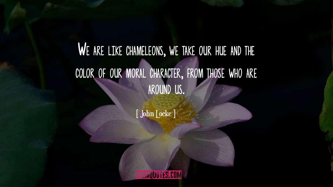 John Locke Quotes: We are like chameleons, we