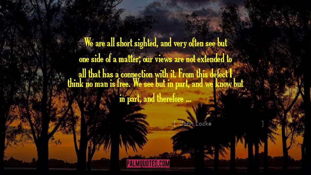 John Locke Quotes: We are all short sighted,