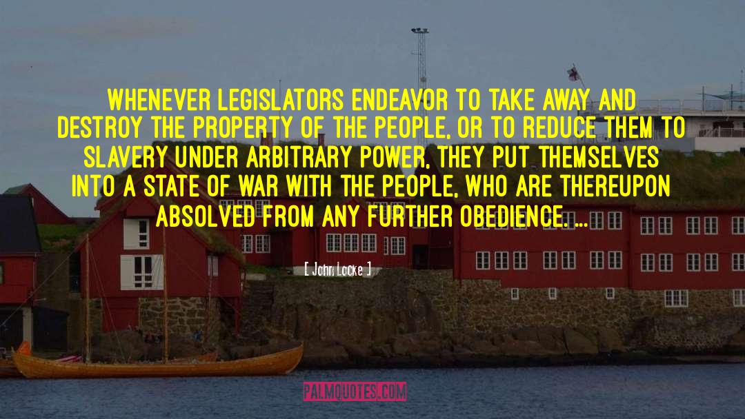 John Locke Quotes: Whenever legislators endeavor to take
