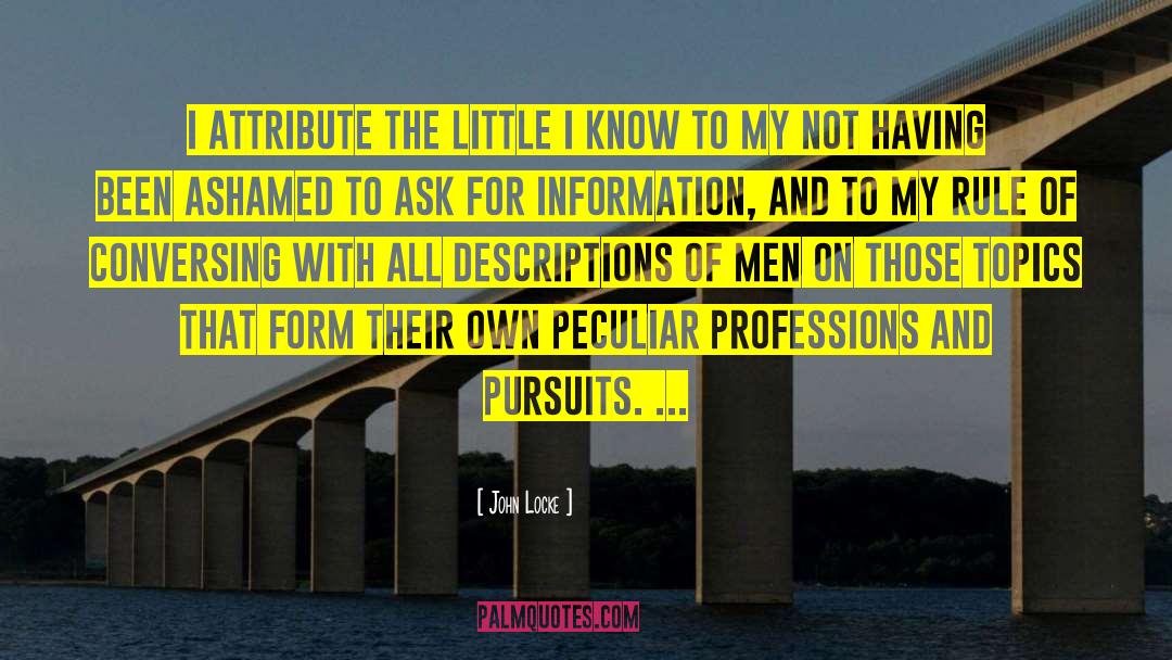 John Locke Quotes: I attribute the little I