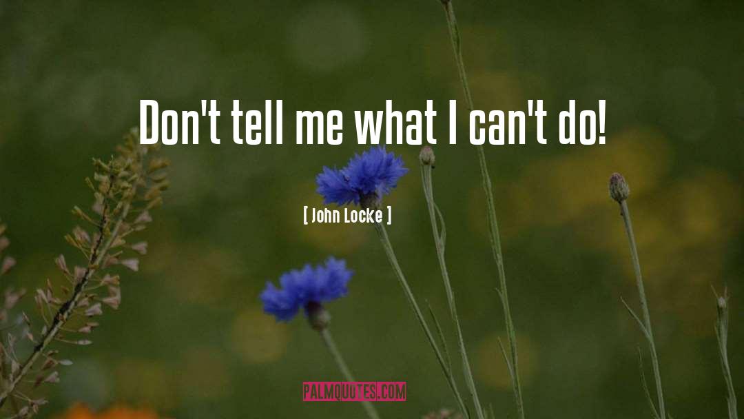 John Locke Quotes: Don't tell me what I