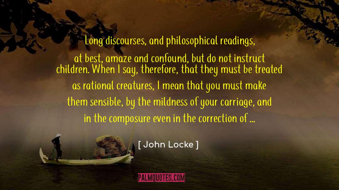 John Locke Quotes: Long discourses, and philosophical readings,