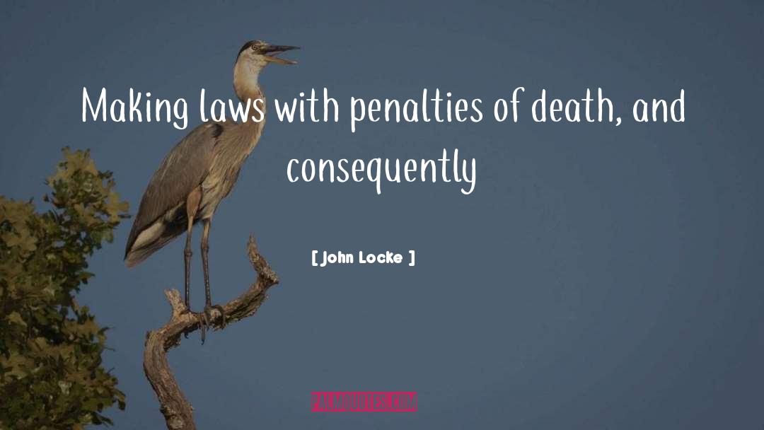 John Locke Quotes: Making laws with penalties of