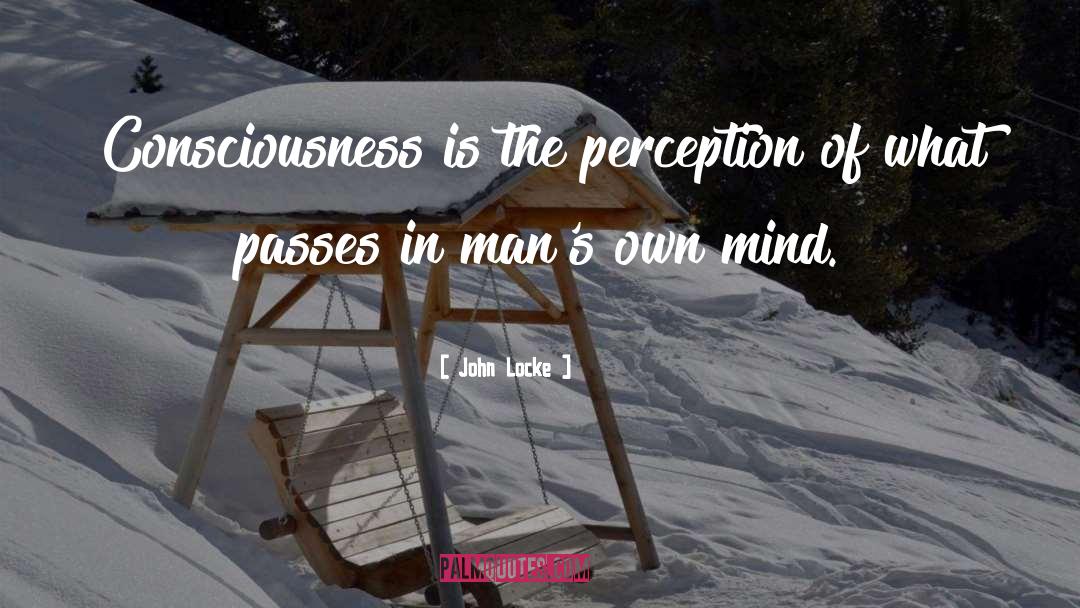 John Locke Quotes: Consciousness is the perception of