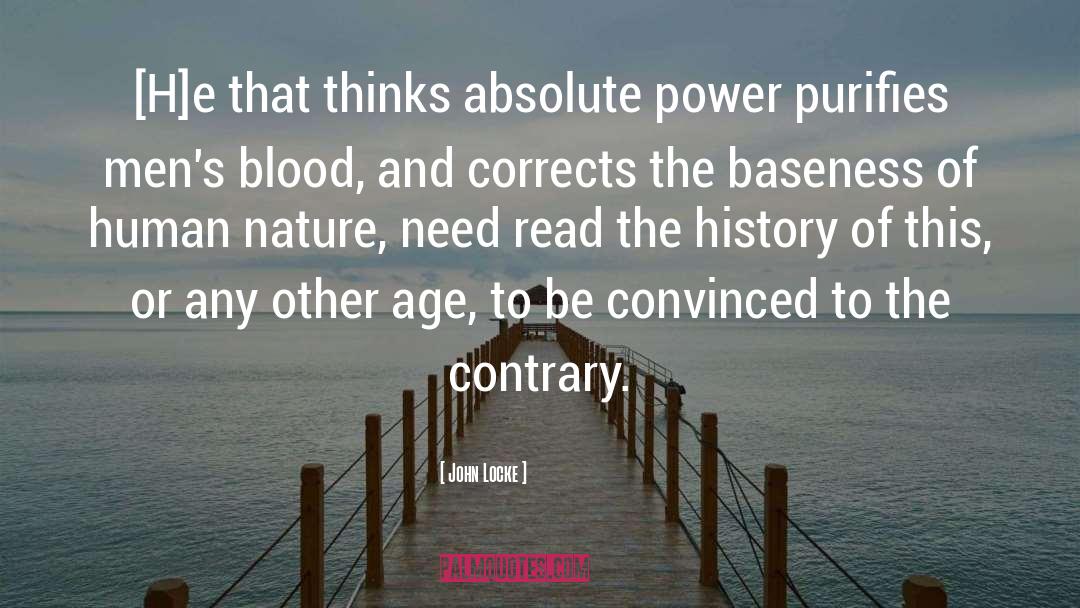 John Locke Quotes: [H]e that thinks absolute power