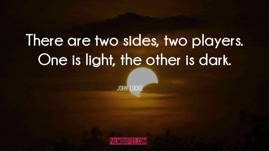 John Locke Quotes: There are two sides, two