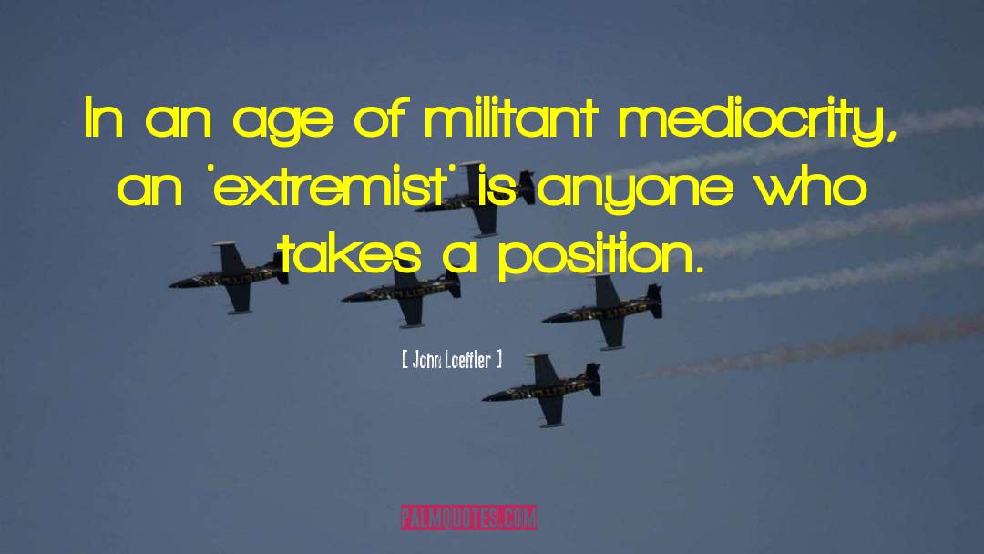 John Loeffler Quotes: In an age of militant