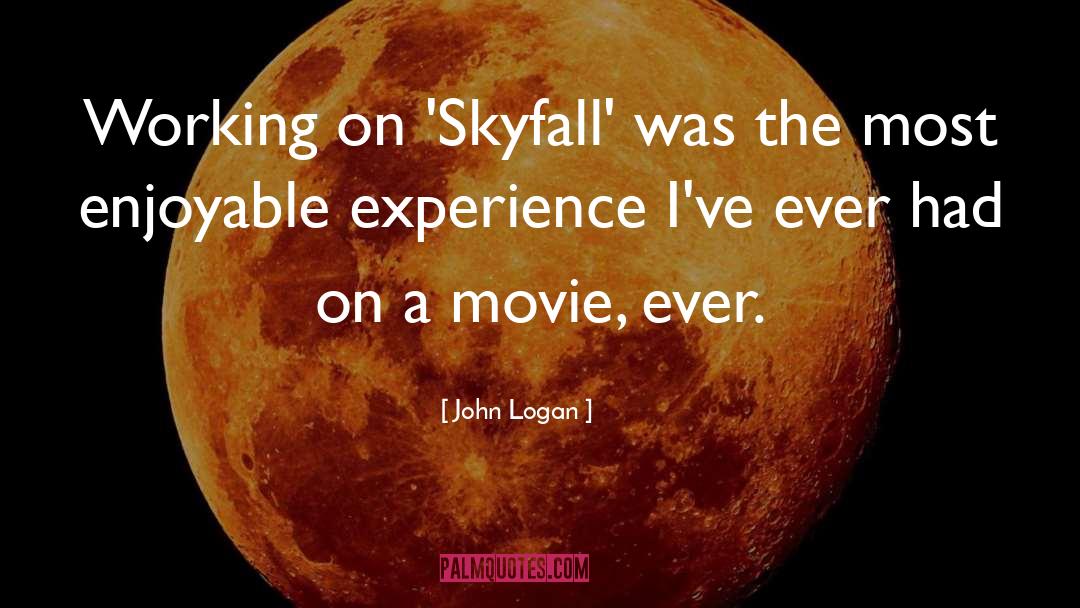 John Logan Quotes: Working on 'Skyfall' was the