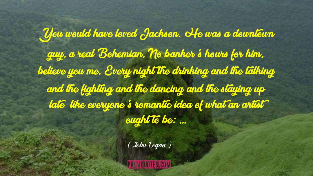 John Logan Quotes: You would have loved Jackson.